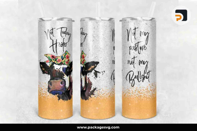 Cow Not Today Heifer Not My Pasture PNG, 20oz Skinny Tumbler Template