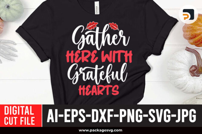 Gather here with grateful hearts SVG PNG JPG DXF EPS AI, Fall SVG design, Printable Fall T-Shirt