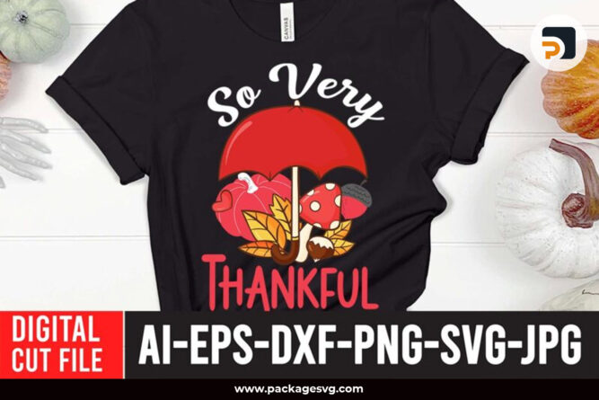 So Very Thankful SVG PNG JPG DXF EPS AI, Thanksgiving SVG Design, Printable Fall T-Shirt