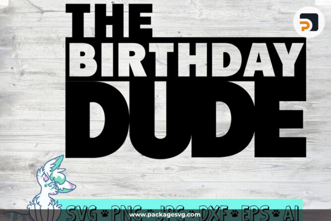 The Birthday Dude SVG PNG DXF EPS JPG AI, Boys Birthday Design