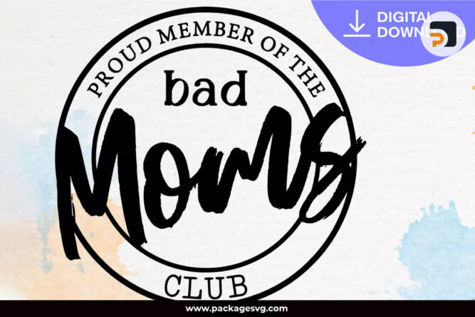 Proud Member Of The Bad Moms Club SVG