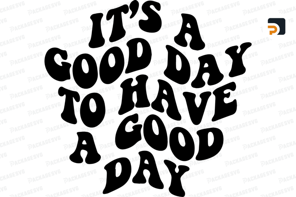 It's A Good Day To Have A Good Day SVG PNG