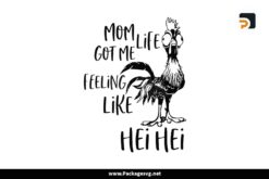 Mom Life Got Me Feeling Like Hei Hei SVG