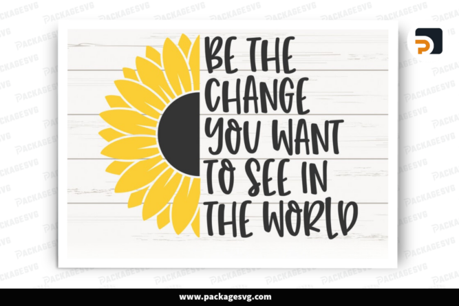 Be The Change You Want To See In The World SVG , Inspirational SVG