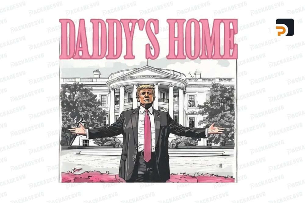 Daddys Home White House Pink Trump 2024, Trump Digital Download