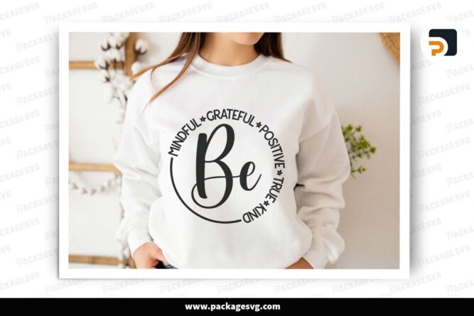 Be Mindful Grateful Positive True and Kind SVG, Motivational Quote SVG for Women, T-Shirt Design for Cricut