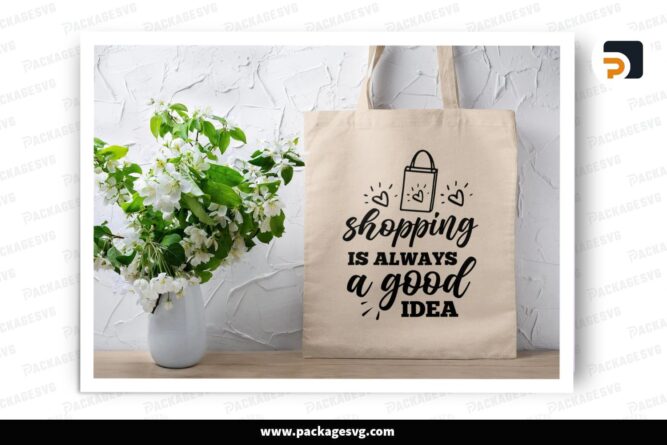 Shopping Is Always a Good Idea SVG, Funny Tote Bag Quote for Cricut & Silhouette