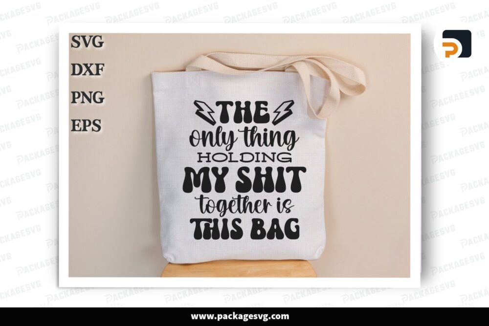The Only Thing Holding My Shit Together SVG, Sarcastic Canvas Bag Design