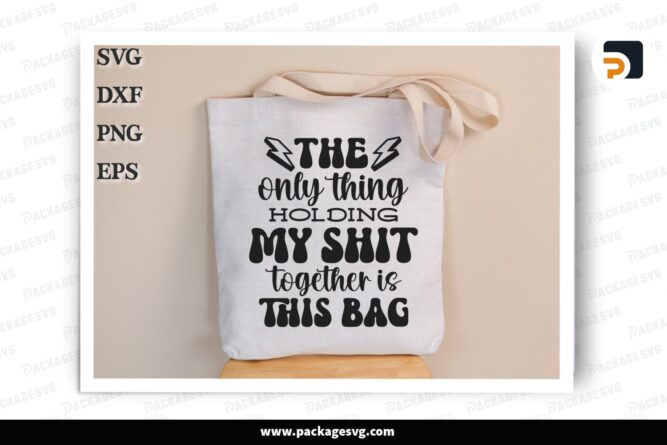 The Only Thing Holding My Shit Together SVG, Sarcastic Canvas Bag Design