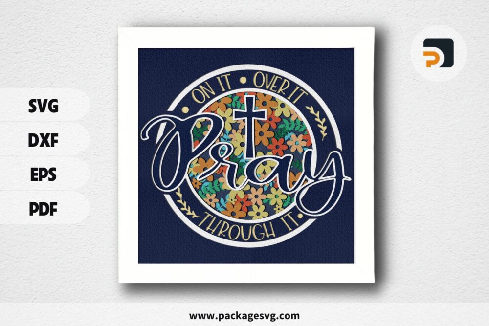 Pray on It, Pray Over It, Pray Through It 3D Shadow Box, Christian Paper Cut SVG