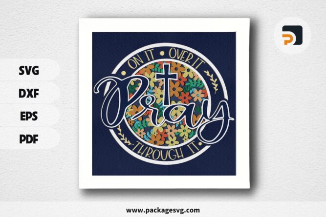 Pray on It, Pray Over It, Pray Through It 3D Shadow Box, Christian Paper Cut SVG